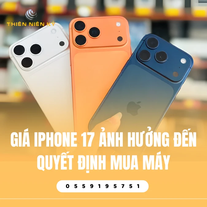 Giá iPhone 17 Ảnh Hưởng Đến Quyết Định Mua Máy
