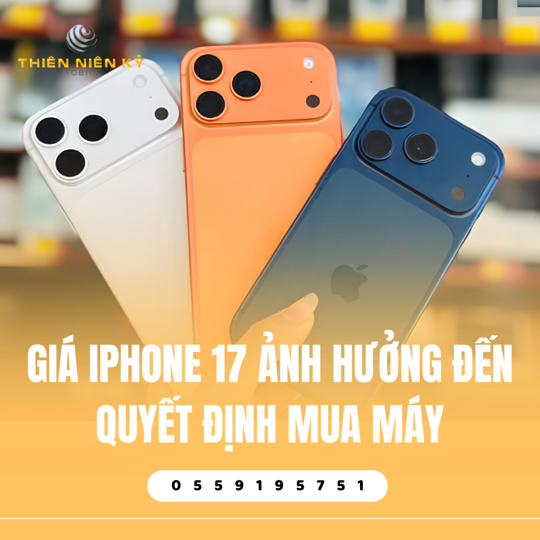 Giá iPhone 17 Ảnh Hưởng Đến Quyết Định Mua Máy