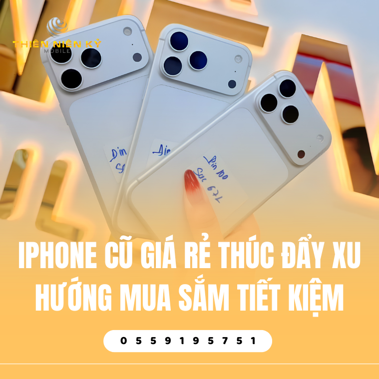 iPhone Cũ Giá Rẻ Thúc Đẩy Xu Hướng Mua Sắm Tiết Kiệm